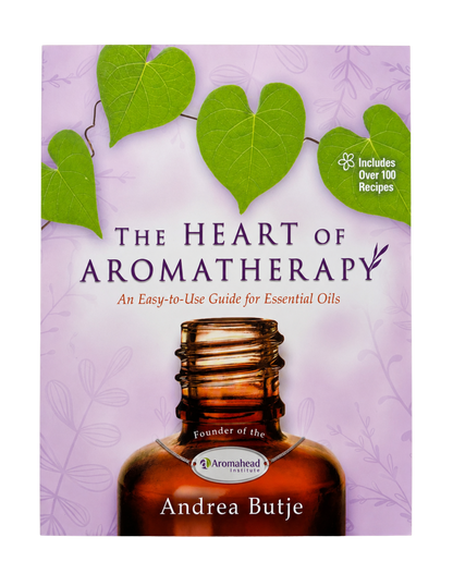 Andrea Butje | The Heart of Aromatherapy: An Easy-To-Use Guide for Essential Oils