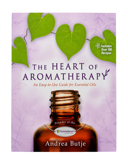 Andrea Butje | The Heart of Aromatherapy: An Easy-To-Use Guide for Essential Oils