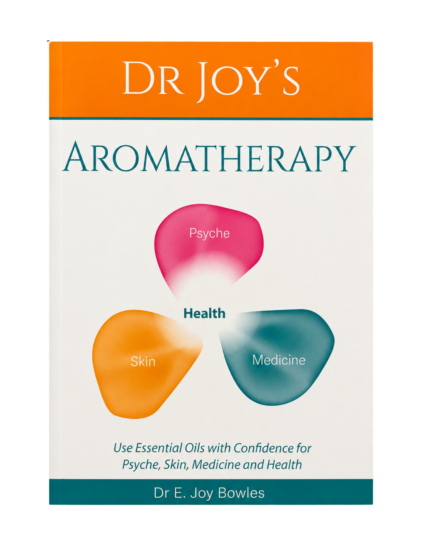 Dr. E Joy Bowles | Dr Joy's Aromatherapy: Using Essential Oils with Confidence for Psyche, Skin, Medicine and Health