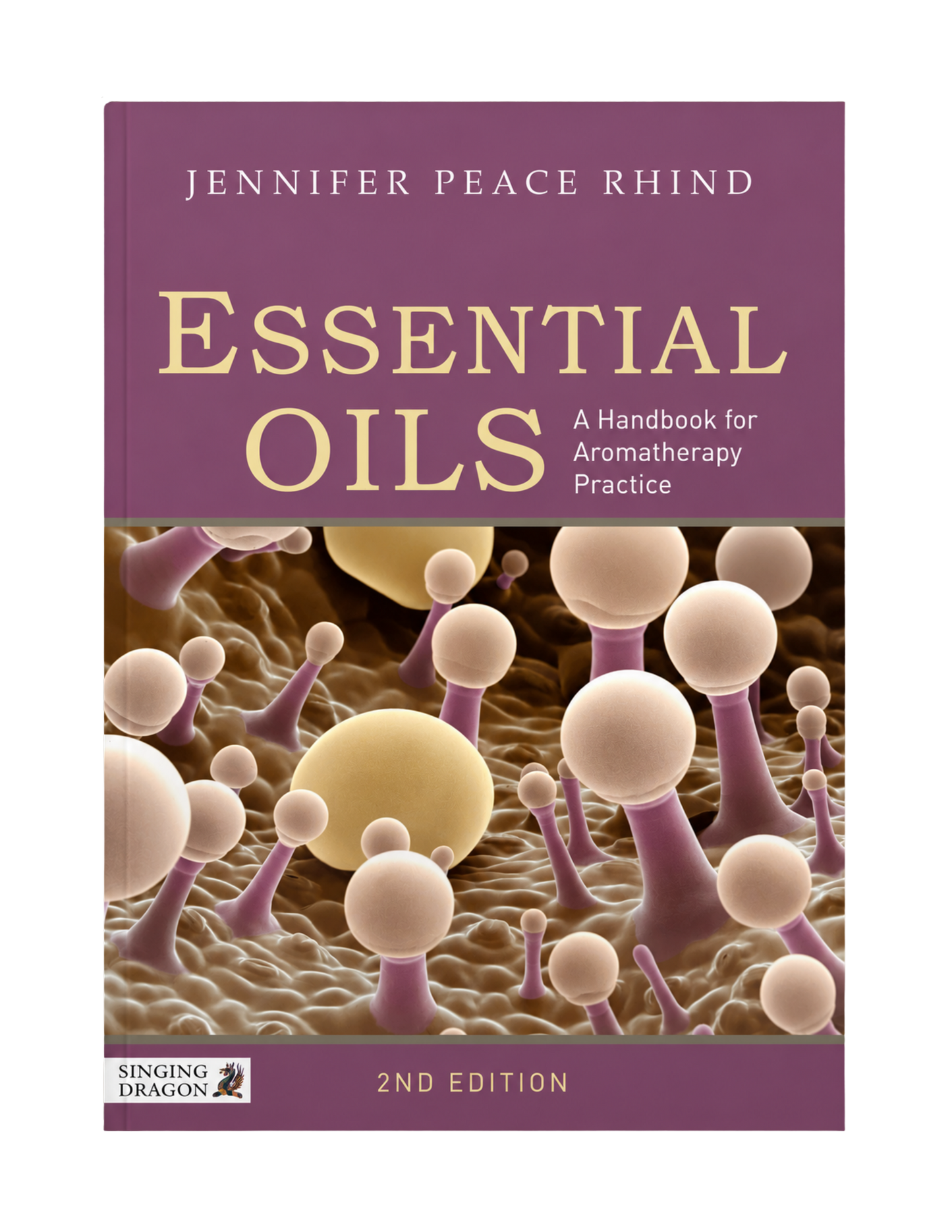 Jennifer Peace Rhind | Essential Oils: A Handbook for Aromatherapy Practice Second Edition: A Handbook for Aromatherapy Practice