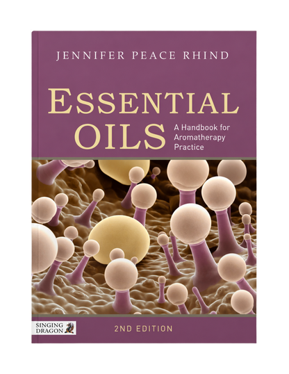 Jennifer Peace Rhind | Essential Oils: A Handbook for Aromatherapy Practice Second Edition: A Handbook for Aromatherapy Practice