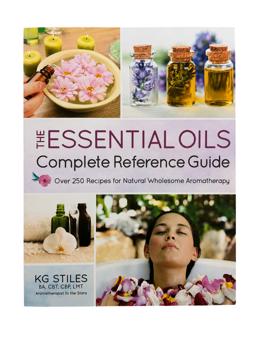 KG Stiles | The Essential Oils Complete Reference Guide: Over 250 Recipes for Natural Wholesome Aromatherapy