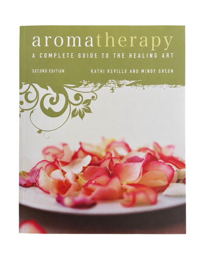 Kathi Keville & Mindy Green | Aromatherapy: A Complete Guide to the Healing Art Second Edition