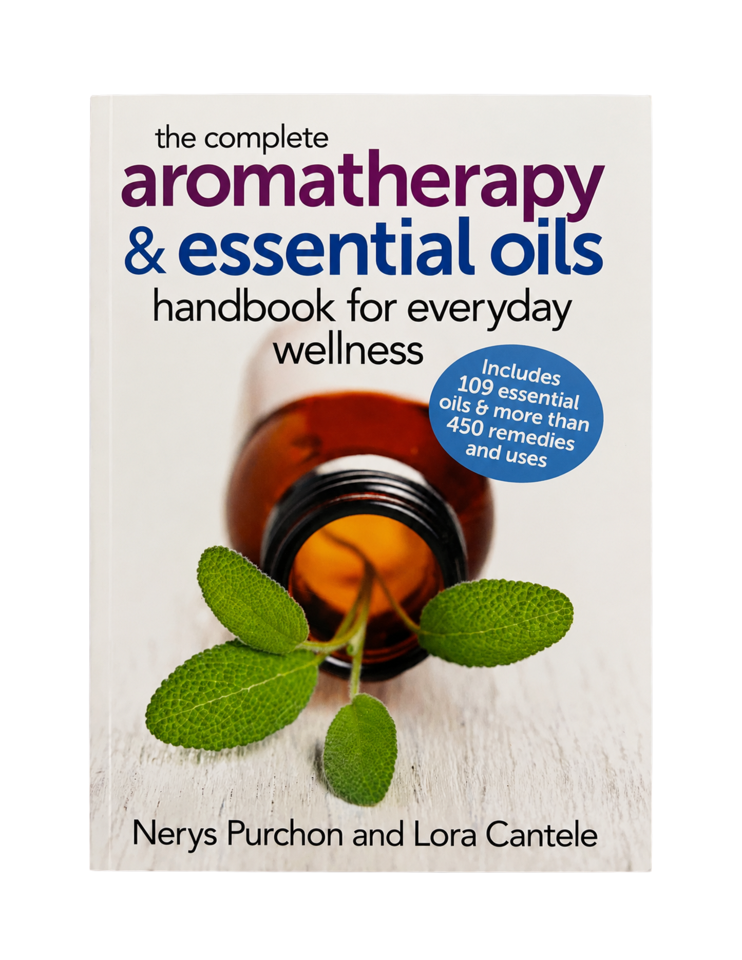Nerys Purchon & Lora Cantele | The Complete Aromatherapy and Essential Oils Handbook for Everyday Wellness