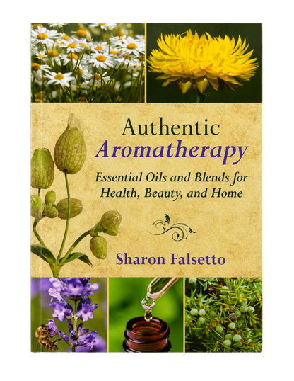 Sharon Falsetto | Authentic Aromatherapy: Essential Oils and Blends for Health, Beauty, and Home