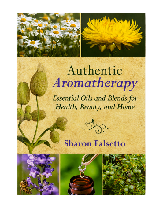 Sharon Falsetto | Authentic Aromatherapy: Essential Oils and Blends for Health, Beauty, and Home